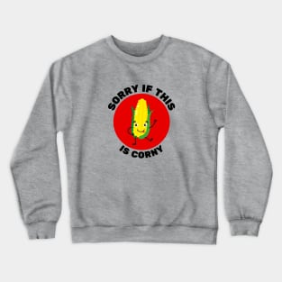 Sorry If This Is Corny | Corn Pun Crewneck Sweatshirt